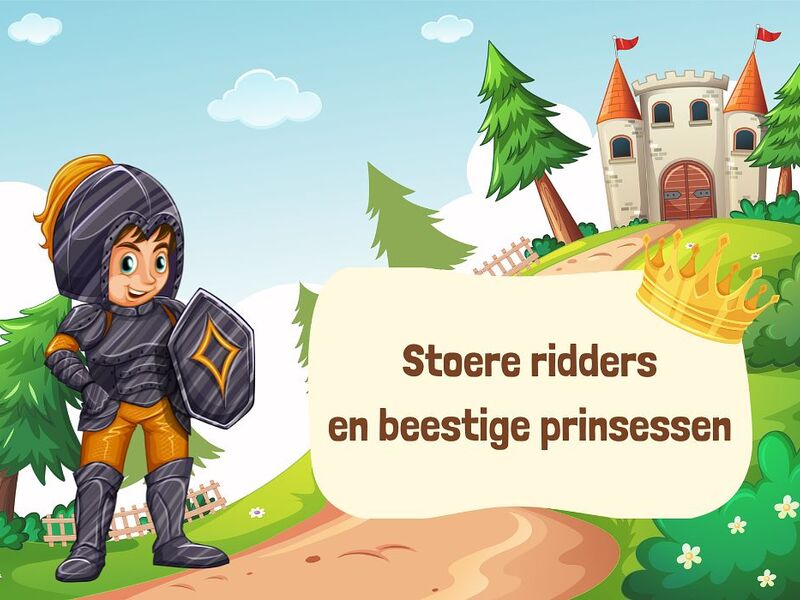 Stoere ridders en beestige prinsessen